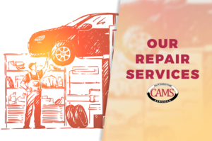 Our Repair Services at CAMS Automotive